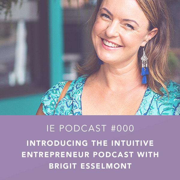 Introducing the Intuitive Entrepreneur Podcast with Brigit Esselmont