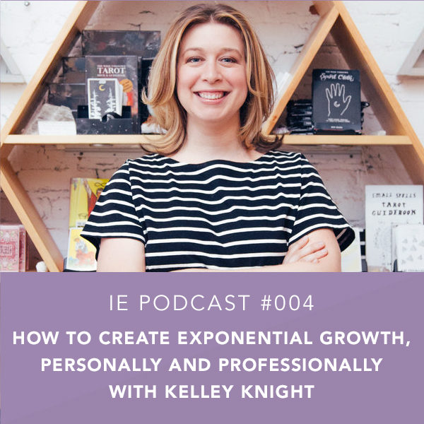 How to Create Exponential Growth, Personally and Professionally with Kelley Knight