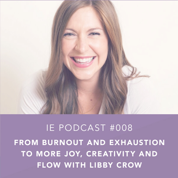 From Burnout and Exhaustion to More Joy, Creativity and Flow with Libby Crow
